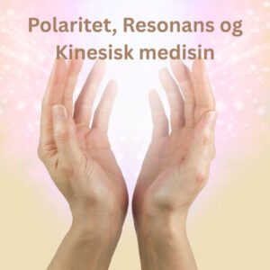 Divinima-Reset Modul 11 – Polaritet, Resonans og Kinesisk medisin